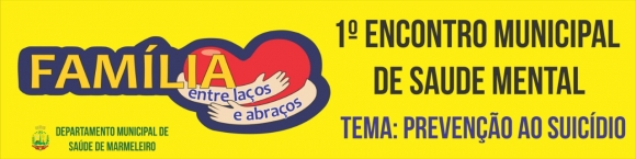PREVENÇÃO AO SUICÍDIO: MARMELEIRO TERÁ 1º ENCONTRO DE SAÚDE MENTAL