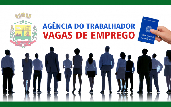 VAGAS de Emprego ofertadas pela Agência do Trabalhador