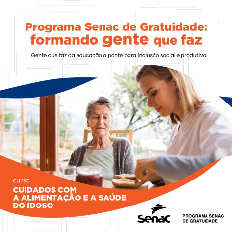 PROGRAMA SENAC DE GRATUIDADE - CUIDADOS COM ALIMENTAÇÃO E A SAÚDE DO IDOSO 